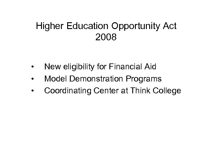 Higher Education Opportunity Act 2008 • • • New eligibility for Financial Aid Model