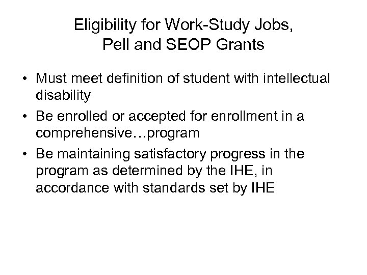 Eligibility for Work-Study Jobs, Pell and SEOP Grants • Must meet definition of student