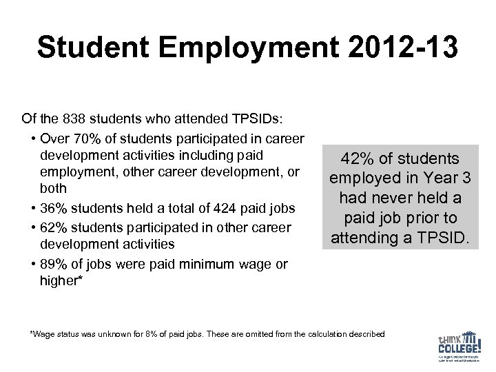 Student Employment 2012 -13 Of the 838 students who attended TPSIDs: • Over 70%