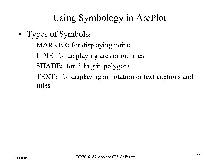 Using Symbology in Arc. Plot • Types of Symbols: – – – UT Dallas