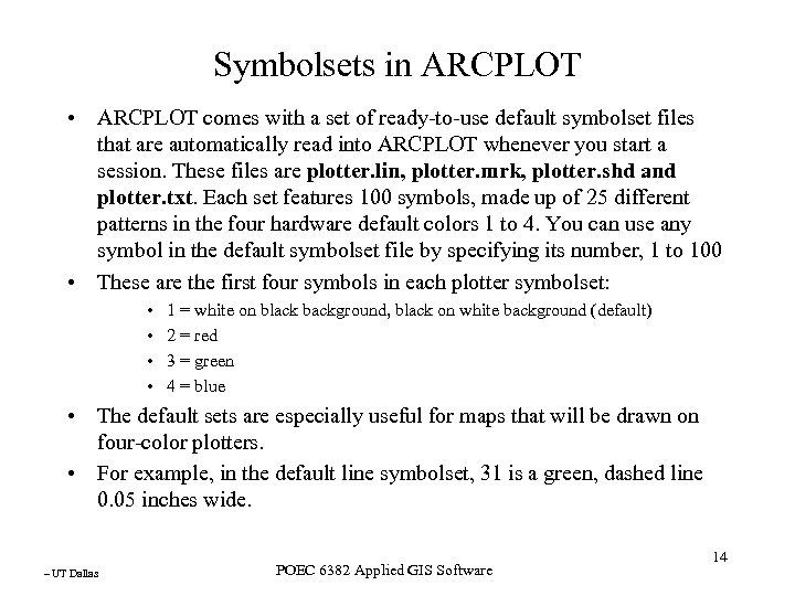 Symbolsets in ARCPLOT • ARCPLOT comes with a set of ready-to-use default symbolset files