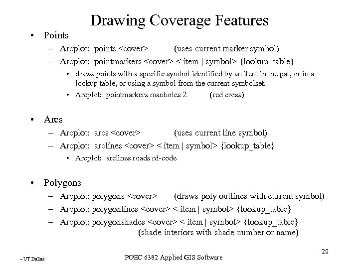 Drawing Coverage Features • Points – Arcplot: points <cover> (uses current marker symbol) –