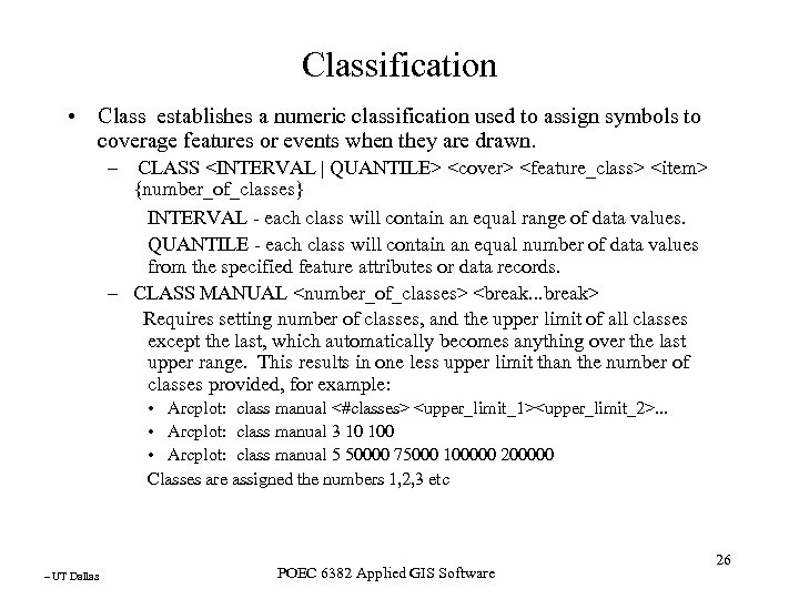 Classification • Class establishes a numeric classification used to assign symbols to coverage features