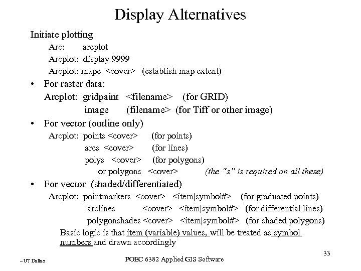 Display Alternatives Initiate plotting Arc: arcplot Arcplot: display 9999 Arcplot: mape <cover> (establish map