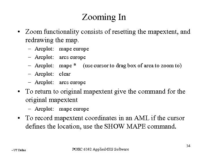 Zooming In • Zoom functionality consists of resetting the mapextent, and redrawing the map.