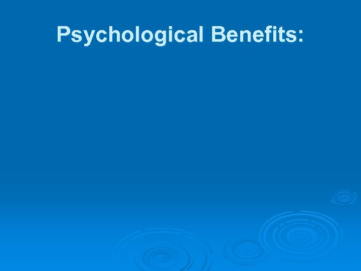 Psychological Benefits: 