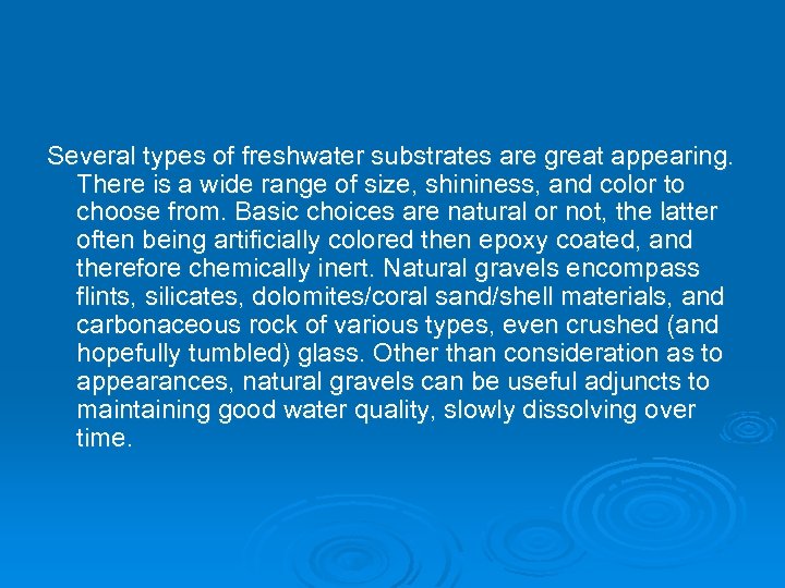 Several types of freshwater substrates are great appearing. There is a wide range of