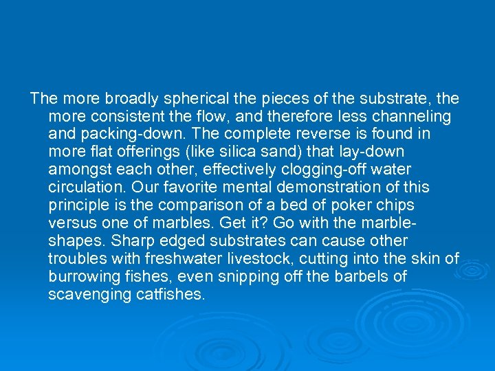 The more broadly spherical the pieces of the substrate, the more consistent the flow,