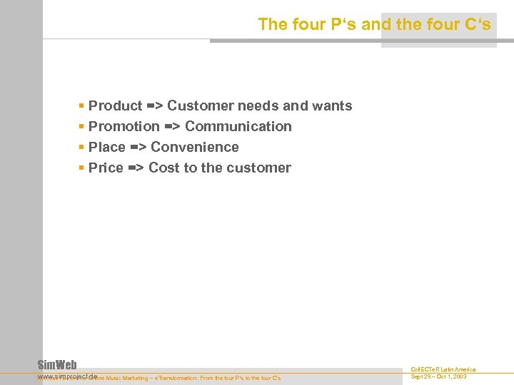 The four P‘s and the four C‘s § Product => Customer needs and wants