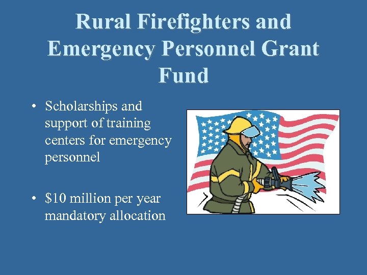 Rural Firefighters and Emergency Personnel Grant Fund • Scholarships and support of training centers