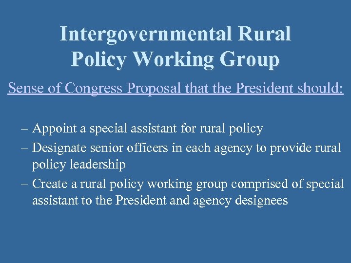 Intergovernmental Rural Policy Working Group Sense of Congress Proposal that the President should: –