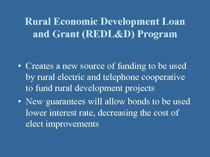 Rural Economic Development Loan and Grant (REDL&D) Program • Creates a new source of