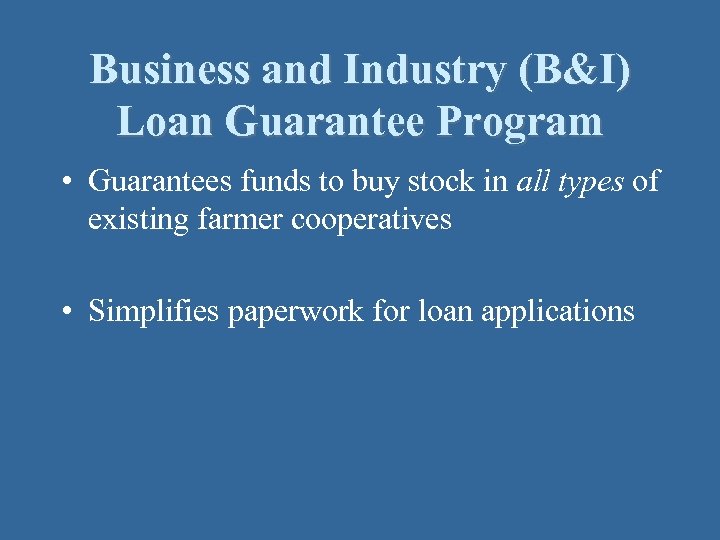 Business and Industry (B&I) Loan Guarantee Program • Guarantees funds to buy stock in