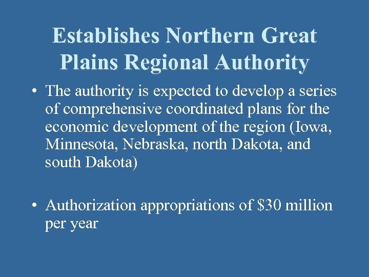 Establishes Northern Great Plains Regional Authority • The authority is expected to develop a