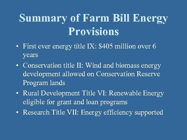 Summary of Farm Bill Energy Provisions • First ever energy title IX: $405 million