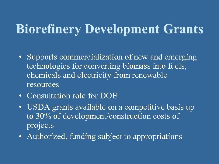 Biorefinery Development Grants • Supports commercialization of new and emerging technologies for converting biomass