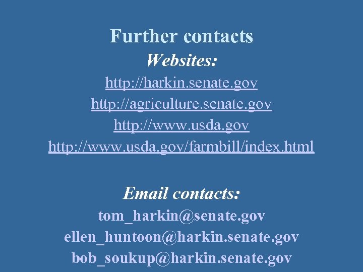 Further contacts Websites: http: //harkin. senate. gov http: //agriculture. senate. gov http: //www. usda.