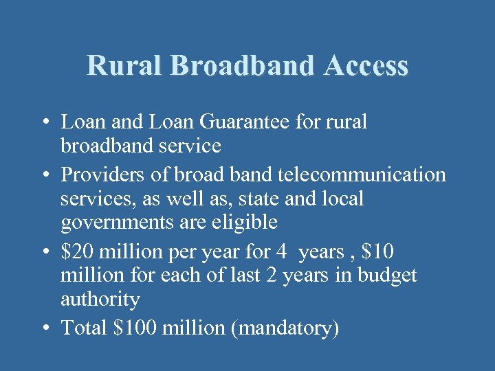 Rural Broadband Access • Loan and Loan Guarantee for rural broadband service • Providers