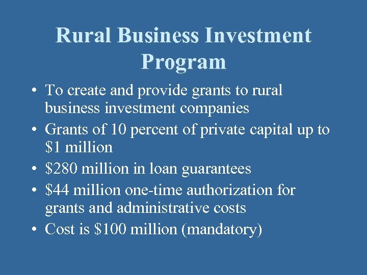 Rural Business Investment Program • To create and provide grants to rural business investment