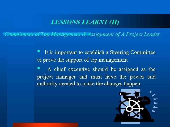 LESSONS LEARNT (II) Commitment of Top Management & Assignment of A Project Leader •