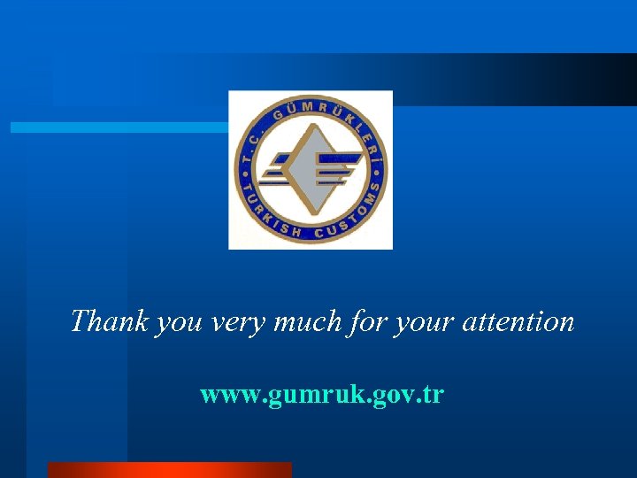 Thank you very much for your attention www. gumruk. gov. tr 