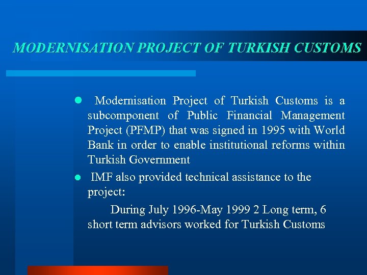 MODERNISATION PROJECT OF TURKISH CUSTOMS Modernisation Project of Turkish Customs is a subcomponent of