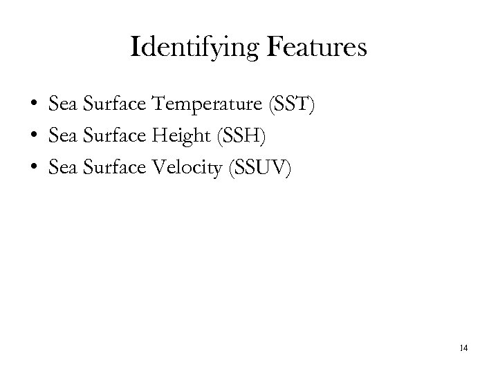 Identifying Features • Sea Surface Temperature (SST) • Sea Surface Height (SSH) • Sea