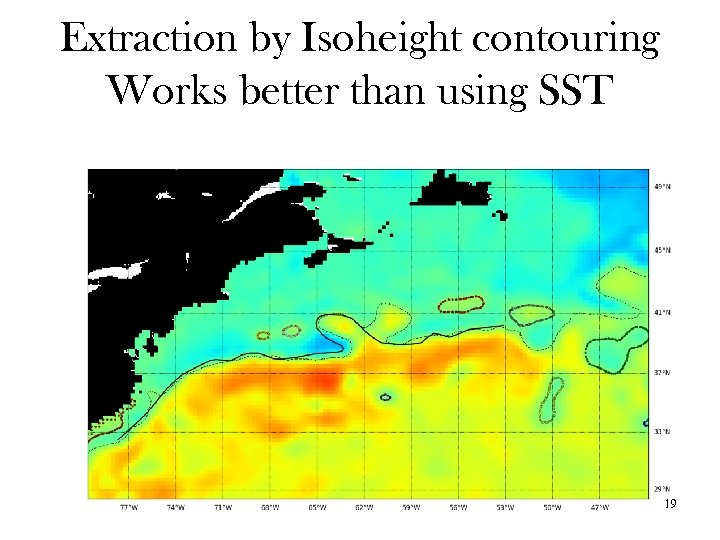 Extraction by Isoheight contouring Works better than using SST 19 