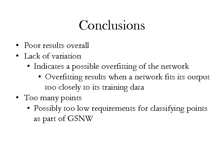 Conclusions • Poor results overall • Lack of variation • Indicates a possible overfitting