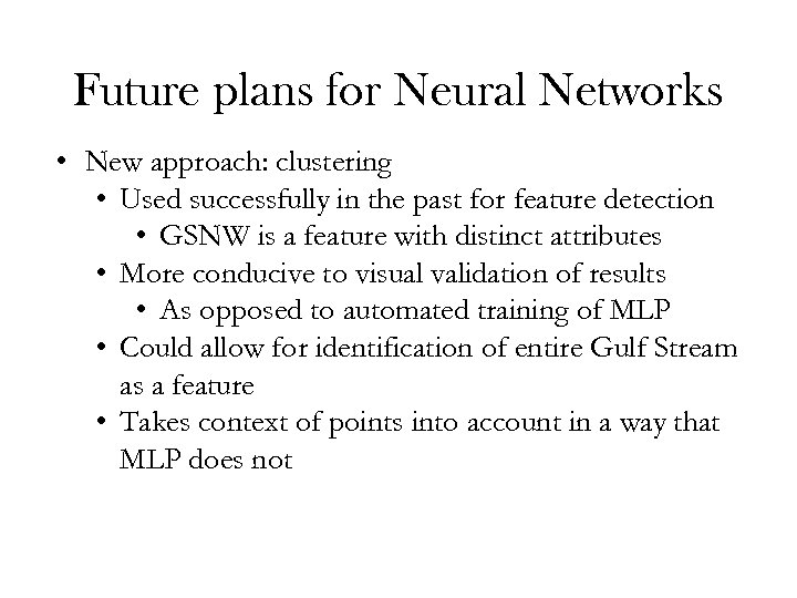 Future plans for Neural Networks • New approach: clustering • Used successfully in the