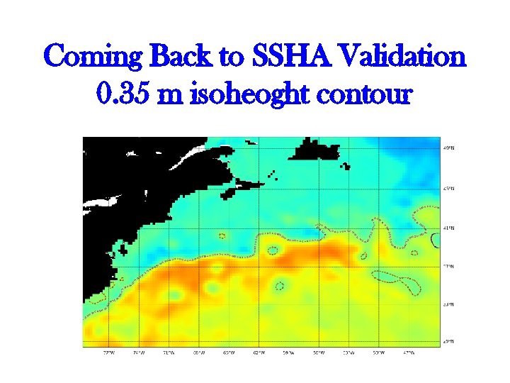 Coming Back to SSHA Validation 0. 35 m isoheoght contour 29 