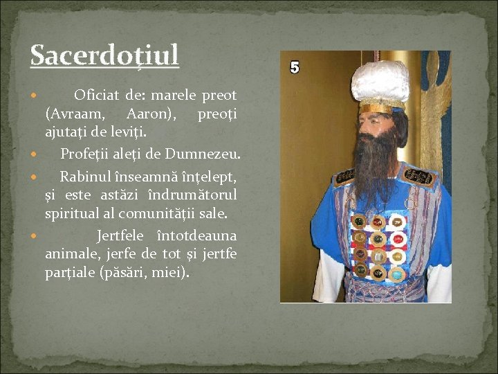 Sacerdoţiul Oficiat de: marele preot (Avraam, Aaron), preoţi ajutaţi de leviţi. Profeţii aleţi de