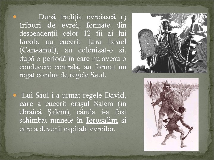  După tradiţia evreiască 13 triburi de evrei, formate din descendenţii celor 12 fii