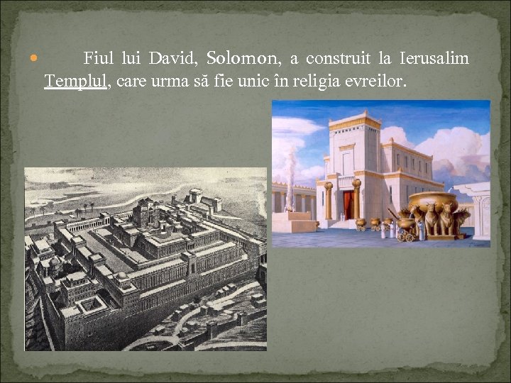  Fiul lui David, Solomon, a construit la Ierusalim Templul, care urma să fie