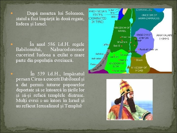  După moartea lui Solomon, statul a fost împărţit în două regate, Iudeea şi
