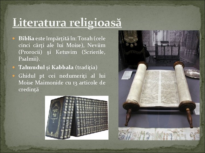 Literatura religioasă Biblia este împărţită în: Torah (cele cinci cărţi ale lui Moise), Neviim