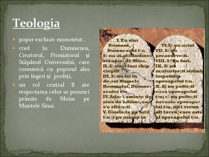 Teologia popor exclusiv monoteist , cred în Dumnezeu, Creatorul, Proniatorul şi Stăpânul Universului, care