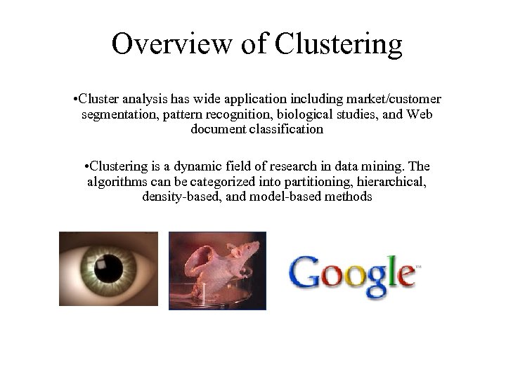 Overview of Clustering • Cluster analysis has wide application including market/customer segmentation, pattern recognition,