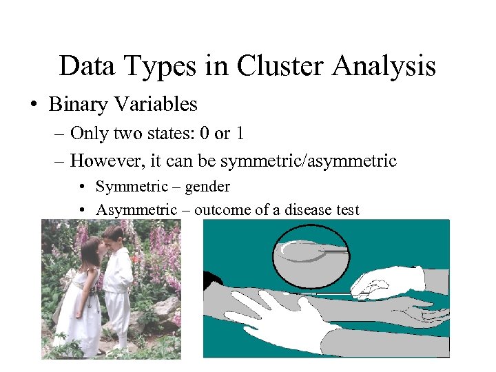 Data Types in Cluster Analysis • Binary Variables – Only two states: 0 or