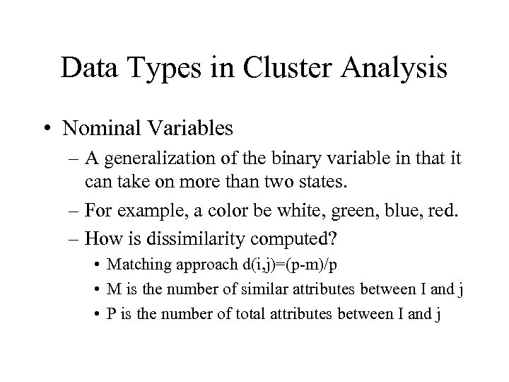 Data Types in Cluster Analysis • Nominal Variables – A generalization of the binary