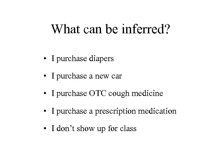 What can be inferred? • I purchase diapers • I purchase a new car
