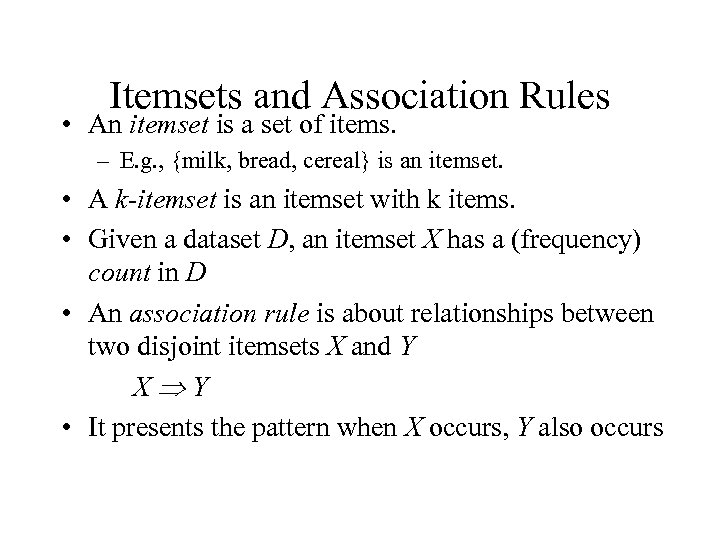 Itemsets and Association Rules • An itemset is a set of items. – E.