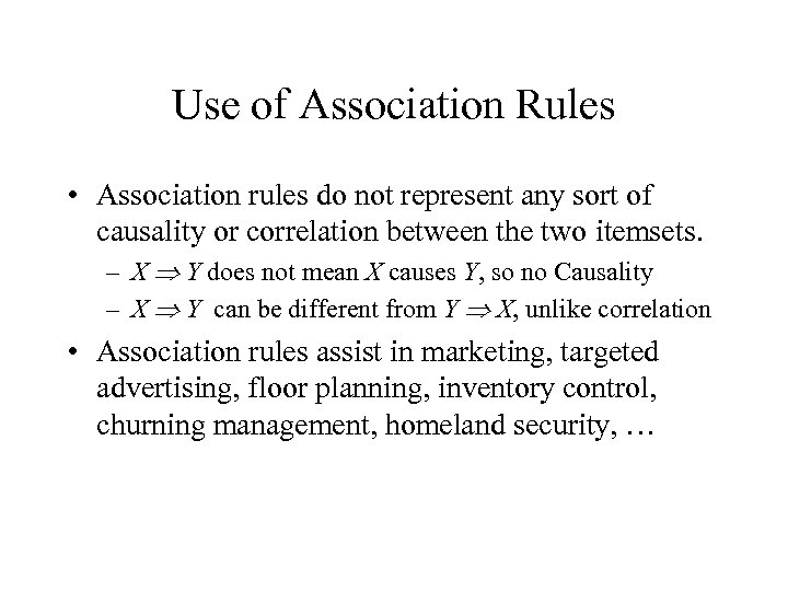 Use of Association Rules • Association rules do not represent any sort of causality