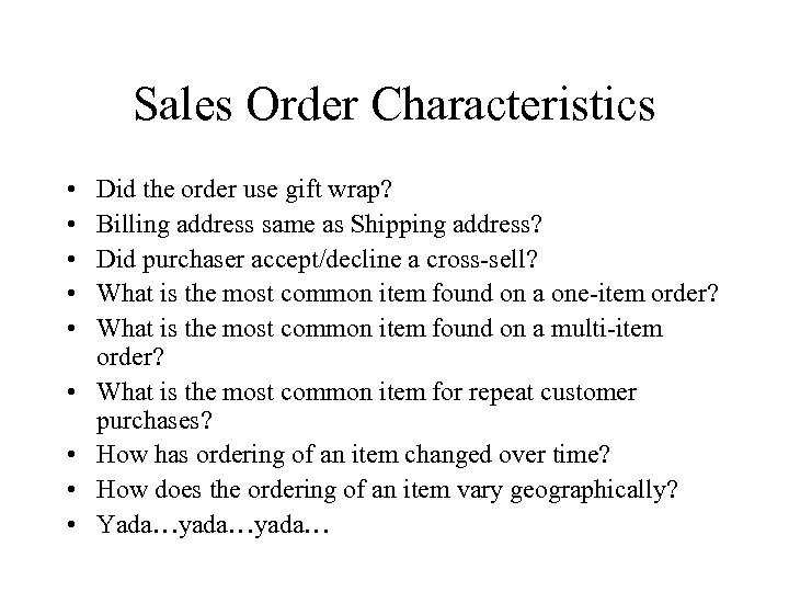 Sales Order Characteristics • • • Did the order use gift wrap? Billing address