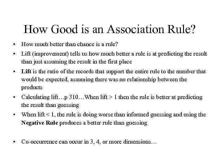 How Good is an Association Rule? • How much better than chance is a