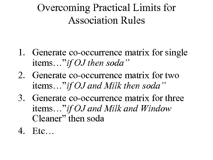 Overcoming Practical Limits for Association Rules 1. Generate co-occurrence matrix for single items…”if OJ