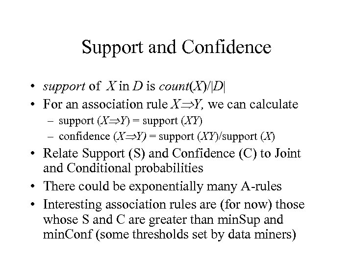 Support and Confidence • support of X in D is count(X)/|D| • For an