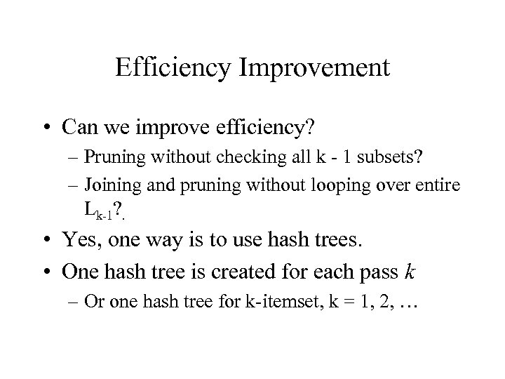 Efficiency Improvement • Can we improve efficiency? – Pruning without checking all k -