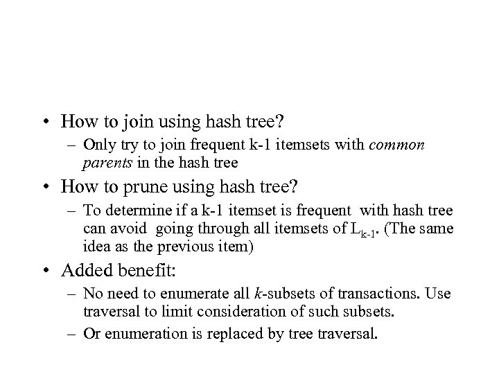  • How to join using hash tree? – Only try to join frequent