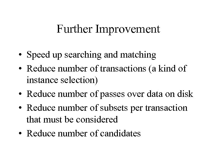 Further Improvement • Speed up searching and matching • Reduce number of transactions (a